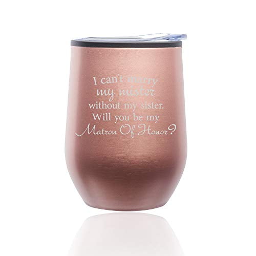 Rose Gold Stemless Wine Tumbler Coffee Travel Mug Glass with Lid I Can't Marry My Mister Without My Sister Will You Be My Matron Of Honor Proposal 